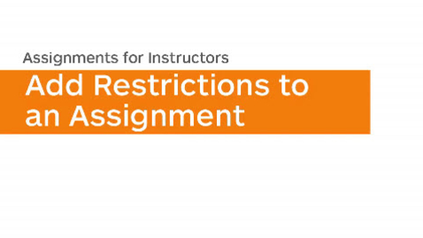 Thumbnail for Assignments - Add Restrictions to an Assignment - Instructor