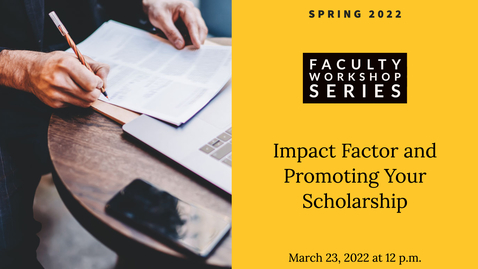 Thumbnail for entry Impact Factor and Promoting Your Scholarship