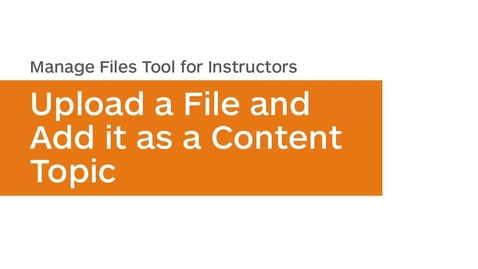 Thumbnail for entry Manage Files - Upload a File and Add it as a Content Topic