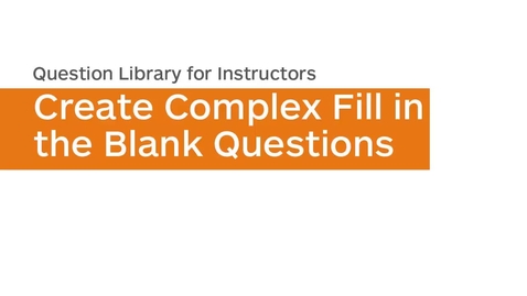 Thumbnail for entry Question Library - Create Complex Fill in the Blanks Question