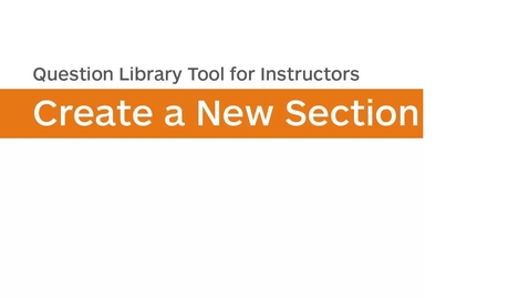 Thumbnail for entry Question Library - Create a New Section
