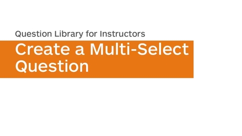 Thumbnail for entry Question Library - Create a Multi-Select Question