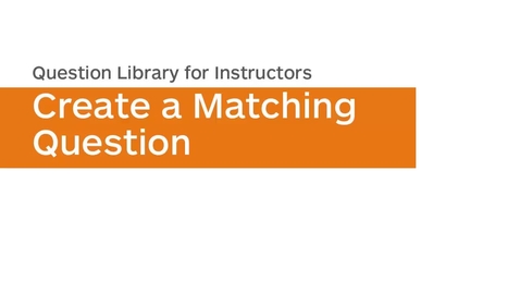 Thumbnail for entry Question Library - Create a Matching Question