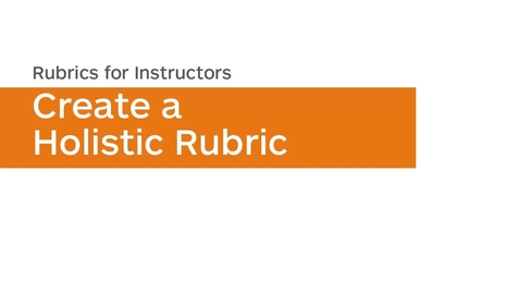 Thumbnail for entry Rubrics - Create a Holistic Rubric - Instructor
