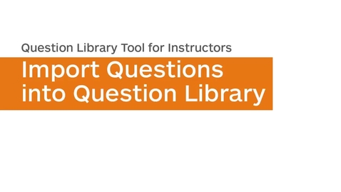 Thumbnail for entry Question Library - Import Questions into Question Library
