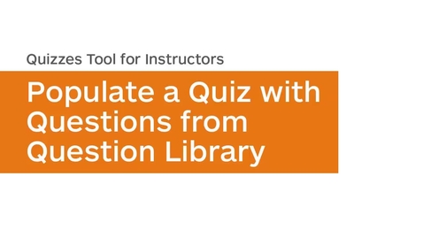 Thumbnail for entry Quizzes - Populate a Quiz with Questions from Question Library