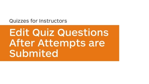 Thumbnail for Quizzes - Edit a Question During its Availability - Instructor