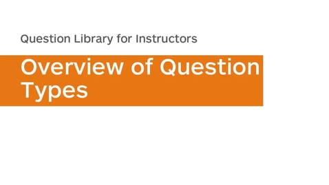 Thumbnail for Question Library - Overview of Question Types - Instructor