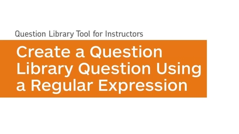 Thumbnail for Question Library - Create a Question Using a Regular Expression