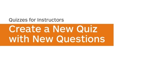 Thumbnail for Quizzes - Create a New Quiz with New Questions - Instructor