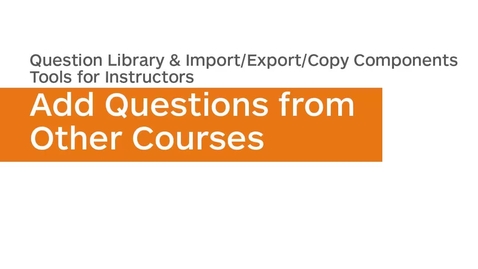 Thumbnail for entry Question Library - Import/Export/Copy Components - Add Questions from Another Course