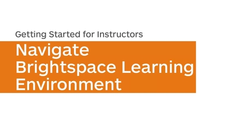 Thumbnail for entry Getting Started - Navigate Brightspace Learning Environment