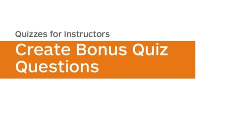 Thumbnail for entry Quizzes - Create Bonus Quiz Questions