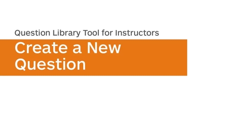 Thumbnail for entry Question Library - Create a New Question