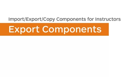 Thumbnail for Import/Export/Copy Components - Export Components - Instructor