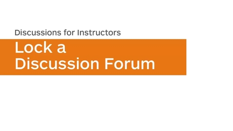 Thumbnail for Discussions - Lock a Discussion Forum - Instructor