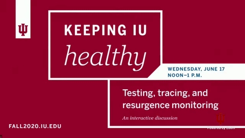 Thumbnail for entry Keeping IU Healthy: Testing, Tracing, and Resurgence Monitoring