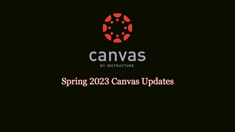 Thumbnail for entry Spring 2023 Canvas Updates