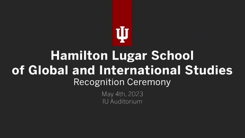 Thumbnail for Hamilton Lugar School of Global and International Studies Recognition Ceremony - Kaltura Record