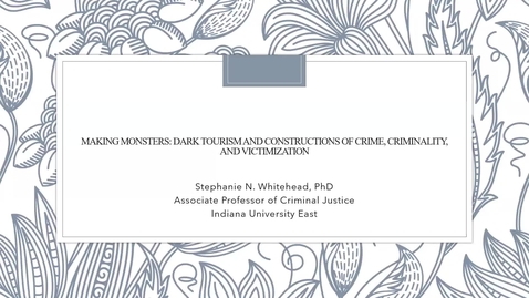 Thumbnail for Making Monsters: Dark Tourism and Constructions of Crime, Criminality, and Victimization