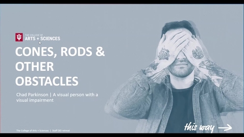 Thumbnail for College Staff Retreat | "Cones, Rods, and Other Obstacles: A Visual Person with a Visual Impairment" - Chad Parkinson