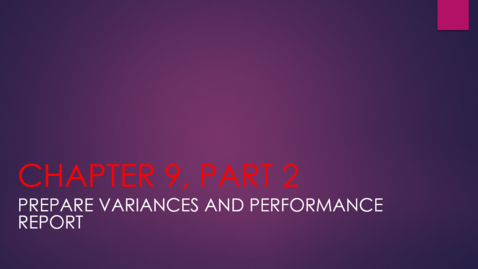 Thumbnail for Chapter 9 - Part 2 - Prepare Variances and Performance Report