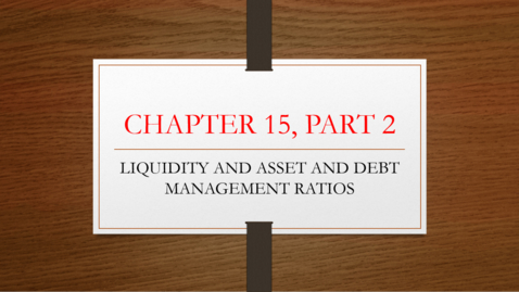 Thumbnail for entry Chapter 15 - Part 2 - Liquidity, Asset, Debt Management Ratios