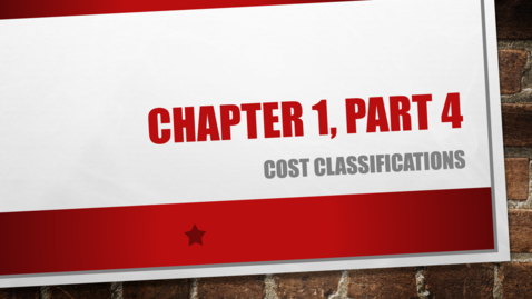 Thumbnail for Chapter 1 - Part 4 - Cost Classifications (Review &quot;Details&quot; Below)