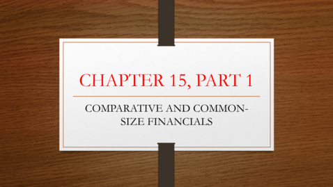 Thumbnail for Chapter 15 - Part 1 - Comparative and Common Size Financials