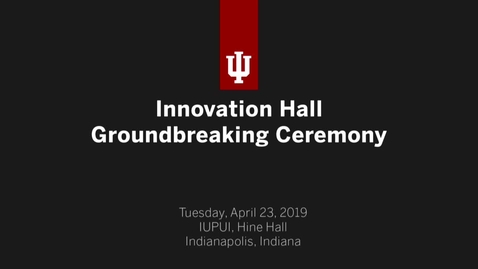 Thumbnail for entry IUPUI Innovation Hall Groundbreaking Ceremony