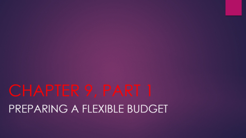 Thumbnail for entry Chapter 9 - Part 1 - Preparing a Flexible Budget