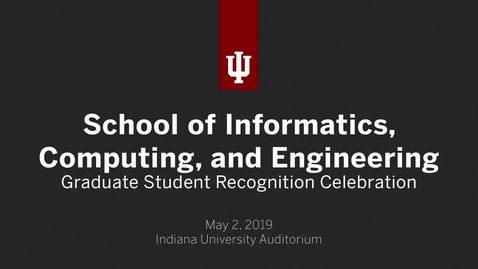 Thumbnail for School of Informatics, Computing, and Engineering - Graduate Recognition Ceremony 2019
