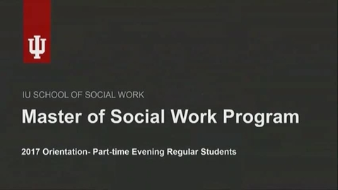Thumbnail for IUSSW MSW 2017 Orientation- PT&amp;E Reg