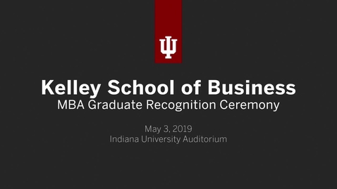 Thumbnail for entry Kelley School of Business - MBA Graduate Recognition Ceremony 2019