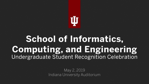 Thumbnail for entry School of Informatics, Computing, and Engineering - Undergraduate Recognition Ceremony 2019