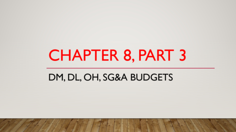 Thumbnail for entry Chapter 8 - Part 3 - DM, DL, OH, SG&amp;A Budgets