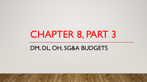 Thumbnail for Chapter 8 - Part 3 - DM, DL, OH, SG&amp;A Budgets