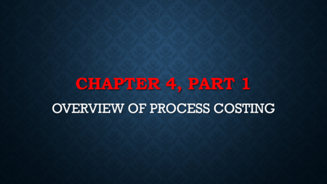 Thumbnail for Chapter 4 - Part 1 - Overview of Process Costing