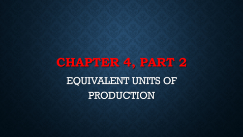 Thumbnail for entry Chapter 4 - Part 2 - Equivalent Units of Production