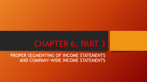 Thumbnail for entry Chapter 6 - Part 3 - Proper Segmenting of Income Statements and Company-Wide Income Statements