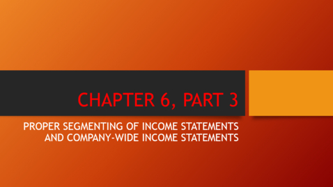 Thumbnail for Chapter 6 - Part 3 - Proper Segmenting of Income Statements and Company-Wide Income Statements