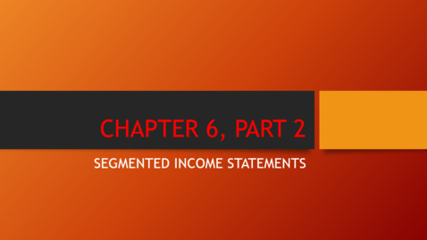 Thumbnail for entry Chapter 6 - Part 2 - Segmented Income Statements