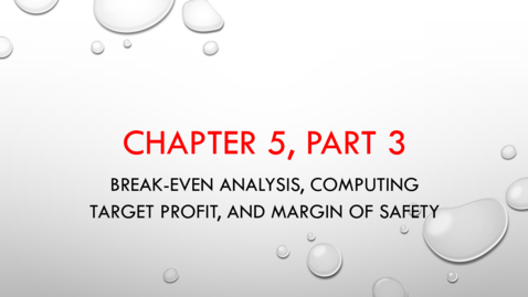 Thumbnail for entry Chapter 5 - Part 3 - Break-even Analysis, Computing Target Profit, and Margin of Safety