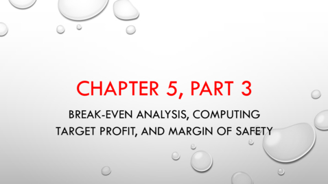 Thumbnail for Chapter 5 - Part 3 - Break-even Analysis, Computing Target Profit, and Margin of Safety
