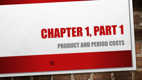 Thumbnail for entry Chapter 1 - Part 1 - Product and Period Costs (Review &quot;Details&quot; Below)