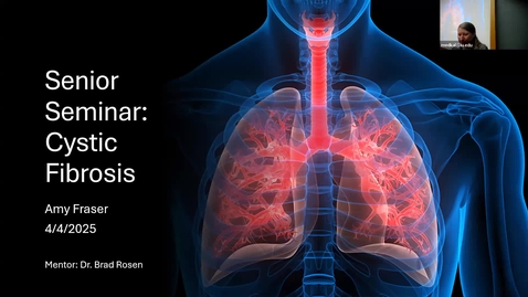 Thumbnail for Senior Seminar 4/4/2025:  “Cystic Fibrosis” Amy Fraser and “SPIKES Protocol and How Well We Use It” Kassy Knee