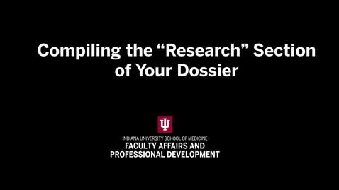 Thumbnail for Compiling the Research Section of Your Dossier | IU School of Medicine Promotion &amp; Tenure Video Series