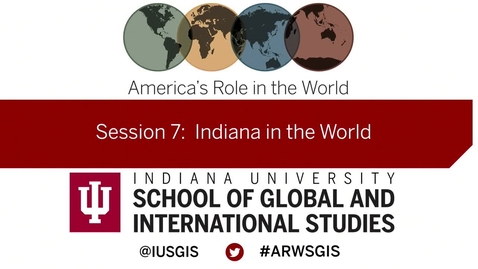 Thumbnail for entry America’s Role in the World: Issues Facing the New President: Session 7: Indiana in the World