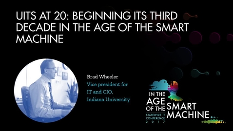Thumbnail for Keynote | UITS at 20: Beginning its third decade in the age of the smart machine