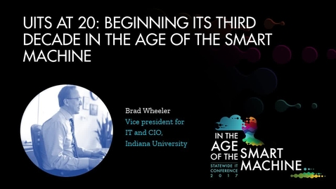 Thumbnail for entry Keynote | UITS at 20: Beginning its third decade in the age of the smart machine
